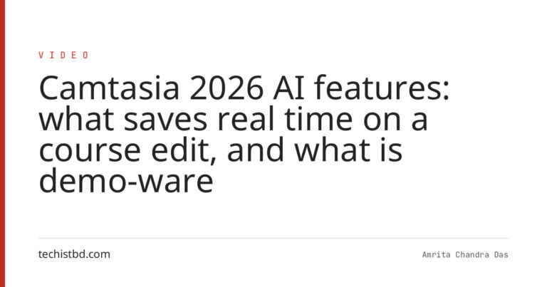 Camtasia 2026 AI features: what saves real time on a course edit, and what is demo-ware