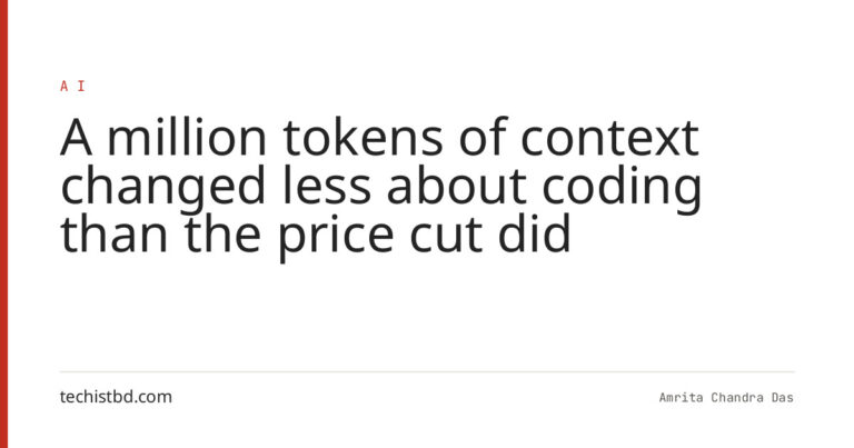 A million tokens of context changed less about coding than the price cut did