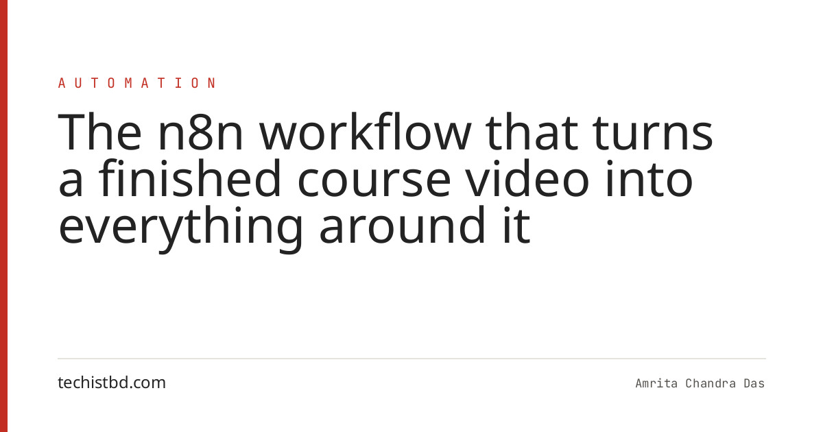 The n8n workflow that turns a finished course video into everything around it