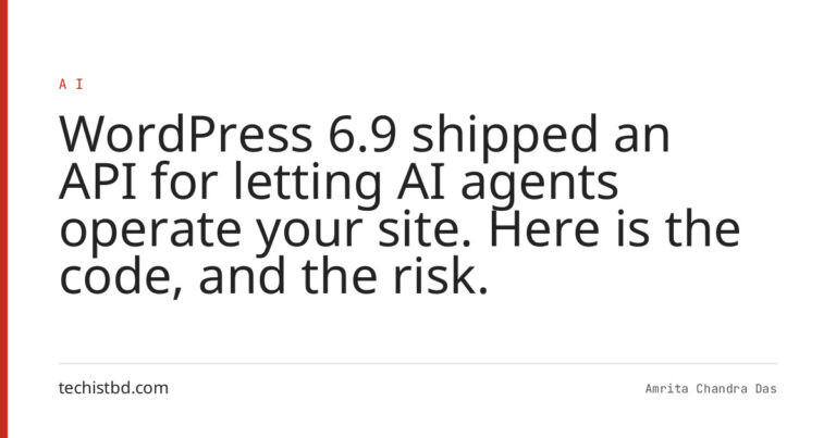 WordPress 6.9 shipped an API for letting AI agents operate your site. Here is the code, and the risk.