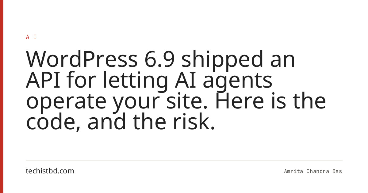 WordPress 6.9 shipped an API for letting AI agents operate your site. Here is the code, and the risk.